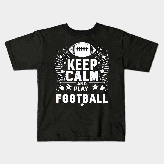 Keep Calm and Play Football Kids T-Shirt by Francois Ringuette